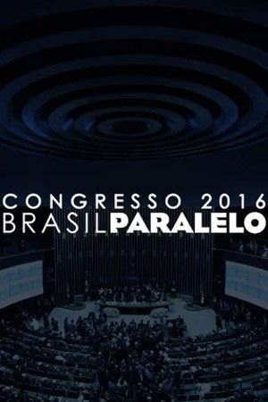 Congresso Brasil Paralelo - Capitulo 6